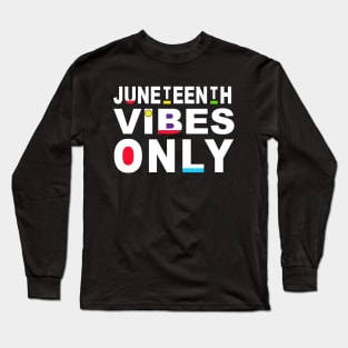 Juneteenth Vibes Only Family Juneteenth Vibes Melanin Black Girl Magic Gift Long Sleeve T-Shirt